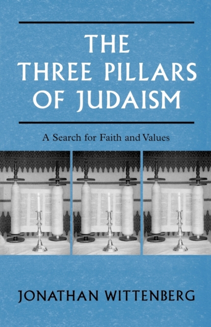 The Three Pillars of Judaism : A Search for Faith and Values, Paperback / softback Book