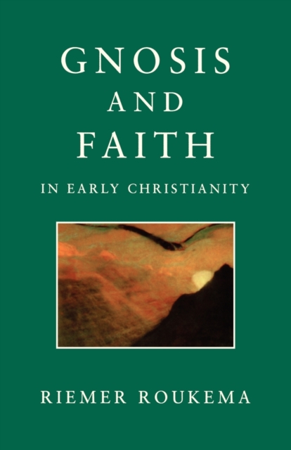 Gnosis and Faith in Early Christianity : An Introduction to Gnosticism, Paperback / softback Book