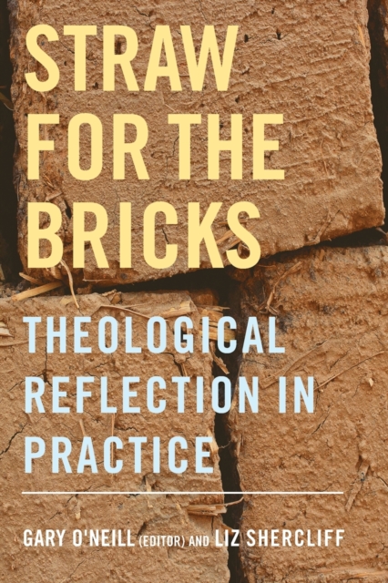 Straw for the Bricks : Theological Reflection in Practice, Paperback / softback Book