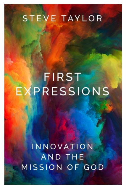 First Expressions : Innovation and the Mission of God, Paperback / softback Book