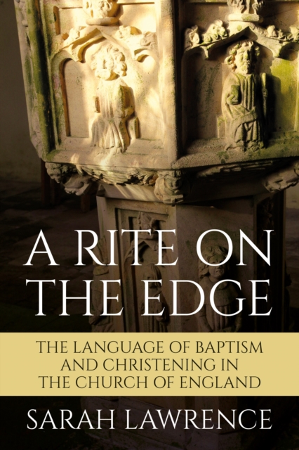 A Rite on the Edge : The Language of Baptism and Christening in the Church of England, Paperback / softback Book