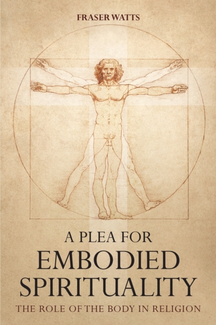 A Plea for Embodied Spirituality : The Role of the Body in Religion, EPUB eBook