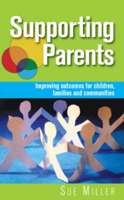 Supporting Parents: Improving Outcomes for Children, Families and Communities, Paperback / softback Book