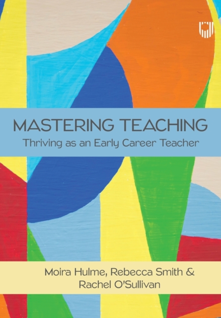 Mastering Teaching: Thriving as an Early Career Teacher, Paperback / softback Book
