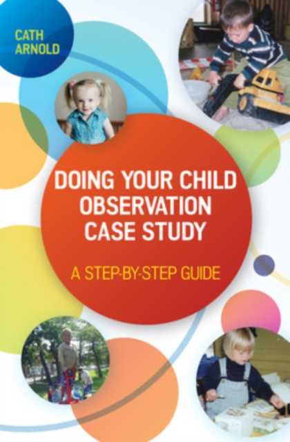 Doing Your Child Observation Case Study: A Step-by-Step Guide, Paperback / softback Book