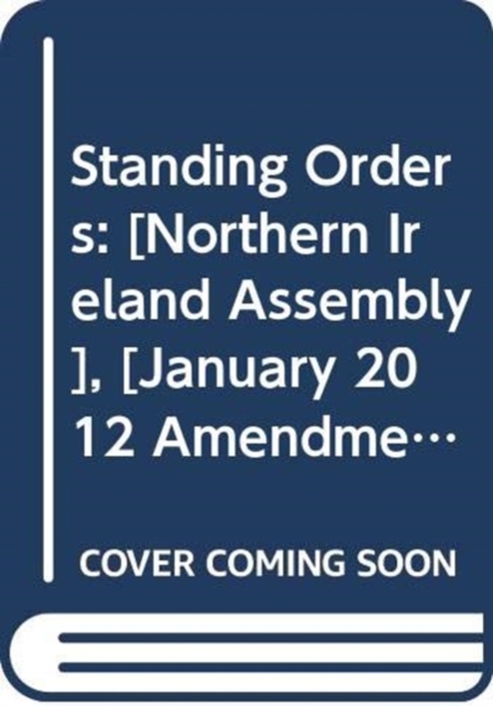 Standing Orders : [Northern Ireland Assembly], [January 2012 Amendments], Loose-leaf Book