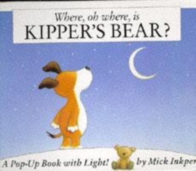 Kipper: Where Oh Where Is Kipper's Bear? : Pop-Up Book with Light, Hardback Book