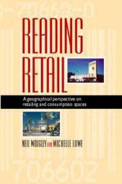 Reading Retail : A Geographical Perspective on Retailing and Consumption Spaces, Paperback / softback Book