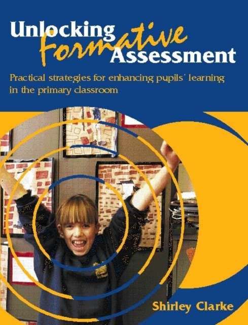 Unlocking Formative Assessment : Practical strategies for enhancing pupils' learning in the primary classroom, Paperback / softback Book