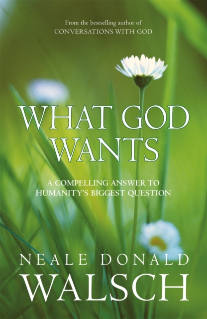 What God Wants : A Compelling Answer to Humanity's Biggest Question, Paperback / softback Book