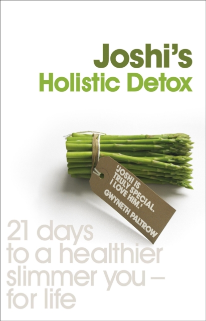 Joshi's Holistic Detox : 21 Days to a Healthier, Slimmer You, for Life, Paperback Book
