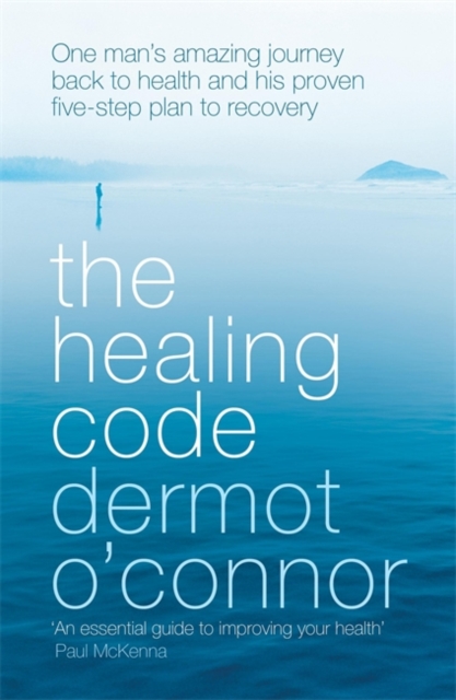 The Healing Code : One man's amazing journey back to health and his proven five step plan to recovery, Paperback / softback Book