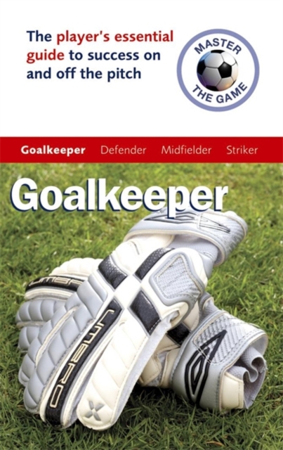 Master the Game: Goalkeeper, Paperback / softback Book