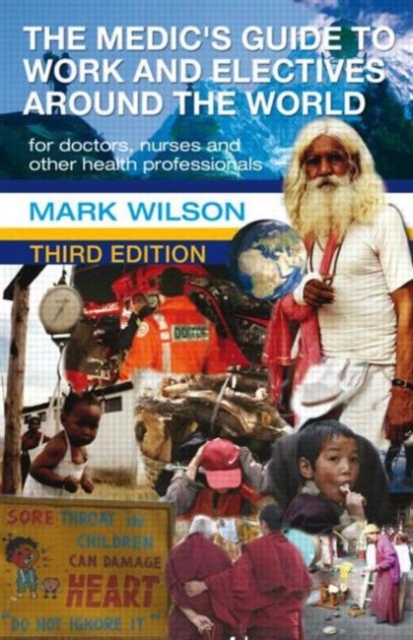 The Medic's Guide to Work and Electives Around the World 3E, Paperback / softback Book