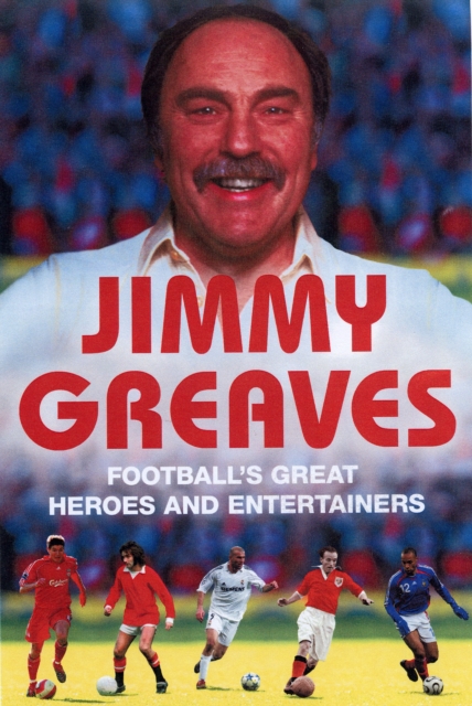 Football's Great Heroes and Entertainers : The History of Football through its biggest heroes, Paperback / softback Book