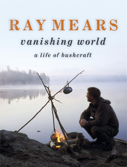 Ray Mears Vanishing World, Hardback Book
