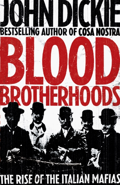 Blood Brotherhoods : The Rise of the Italian Mafias, Hardback Book