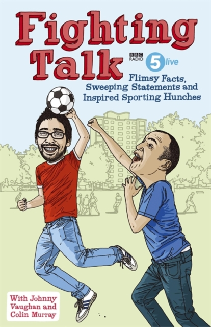 Fighting Talk : Flimsy Facts, Sweeping Statements and Inspired Sporting Hunches, Hardback Book