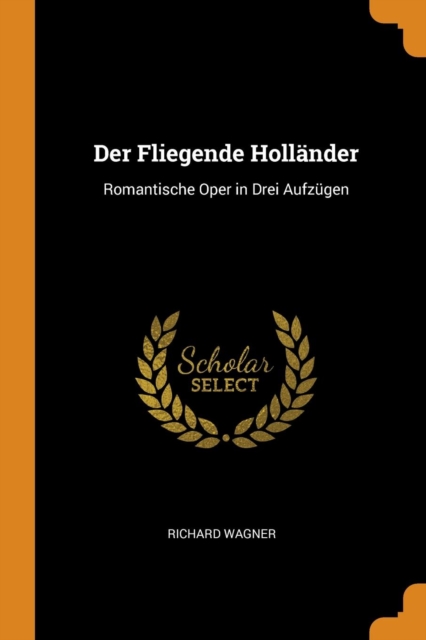 Der Fliegende Hollander : Romantische Oper in Drei Aufzugen, Paperback / softback Book