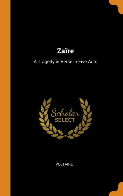 Zaire : A Tragedy in Verse in Five Acts, Hardback Book