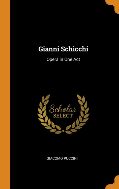 Gianni Schicchi : Opera in One Act, Hardback Book