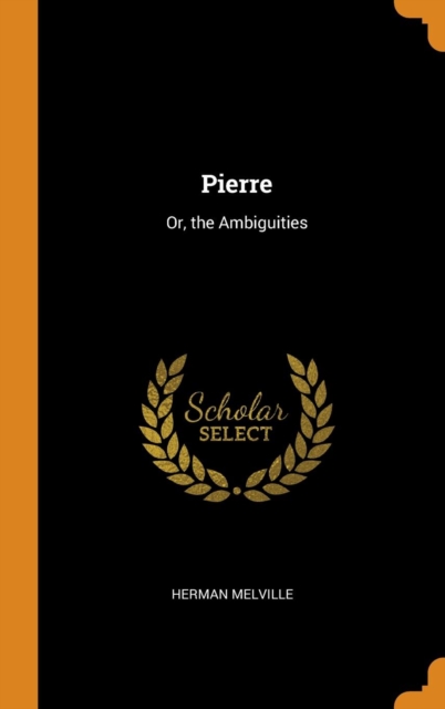 Pierre : Or, the Ambiguities, Hardback Book