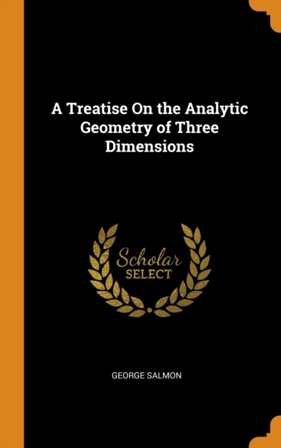 A Treatise On the Analytic Geometry of Three Dimensions, Hardback Book