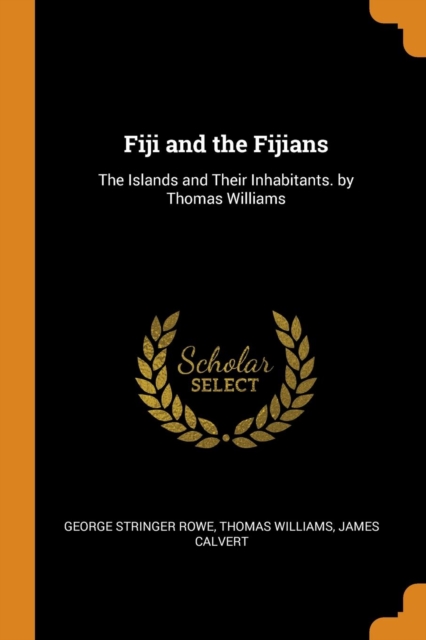 Fiji and the Fijians : The Islands and Their Inhabitants. by Thomas Williams, Paperback / softback Book