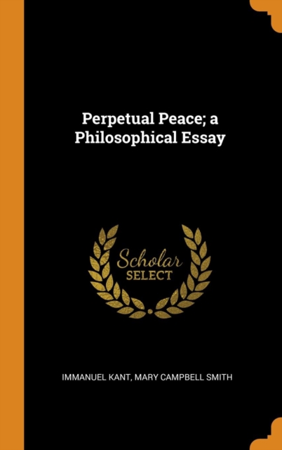 Perpetual Peace; a Philosophical Essay, Hardback Book