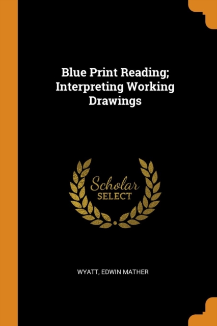 Blue Print Reading; Interpreting Working Drawings, Paperback Book