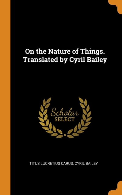 On the Nature of Things. Translated by Cyril Bailey, Hardback Book