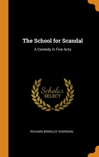 The School for Scandal : A Comedy in Five Acts, Hardback Book