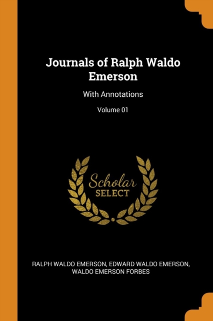 Journals of Ralph Waldo Emerson : With Annotations; Volume 01, Paperback / softback Book