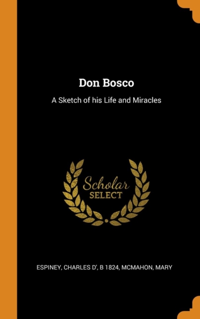 Don Bosco : A Sketch of His Life and Miracles, Hardback Book