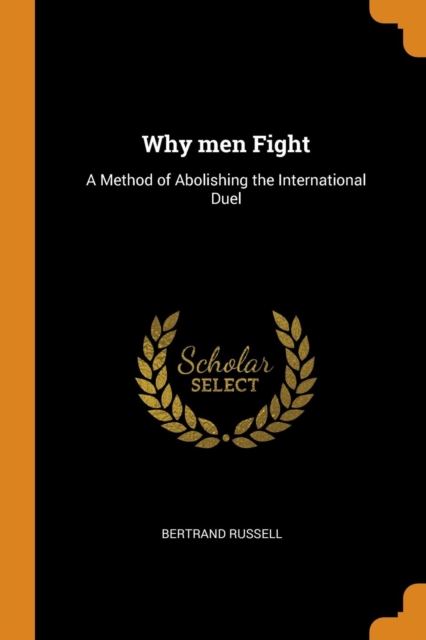 Why Men Fight : A Method of Abolishing the International Duel, Paperback / softback Book