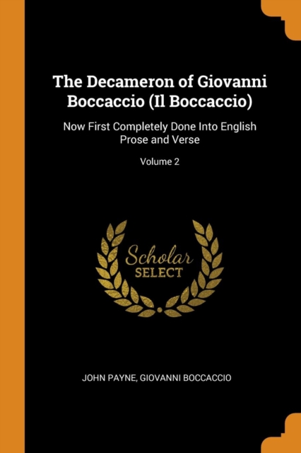 The Decameron of Giovanni Boccaccio (Il Boccaccio) : Now First Completely Done Into English Prose and Verse; Volume 2, Paperback Book
