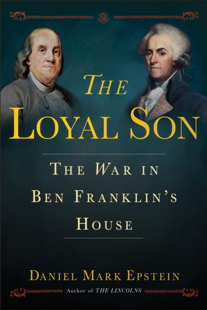 The Loyal Son : The War in Ben Franklin's House, Hardback Book