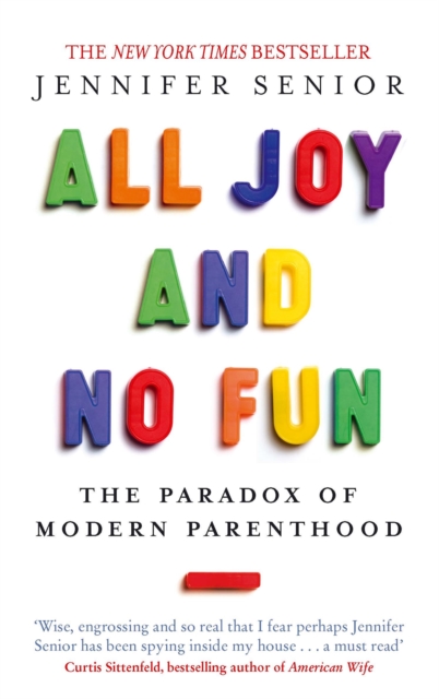 All Joy and No Fun : The Paradox of Modern Parenthood, Paperback / softback Book