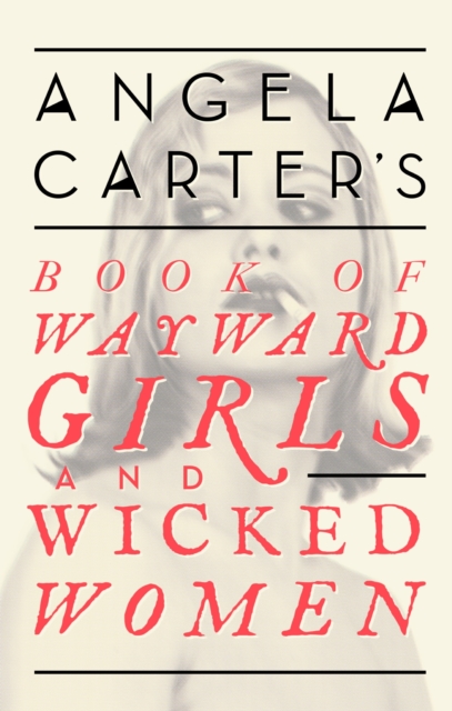 Angela Carter's Book Of Wayward Girls And Wicked Women, EPUB eBook