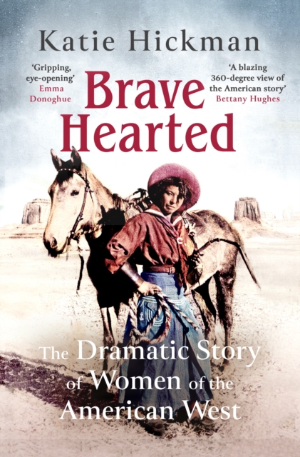 Brave Hearted : The Dramatic Story of Women of the American West, EPUB eBook