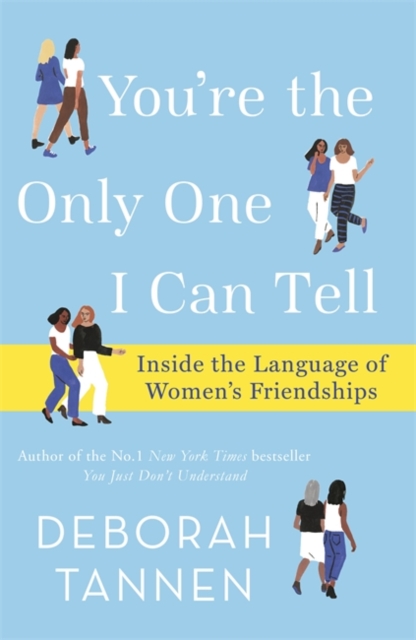 You're the Only One I Can Tell : Inside the Language of Women's Friendships, Paperback / softback Book
