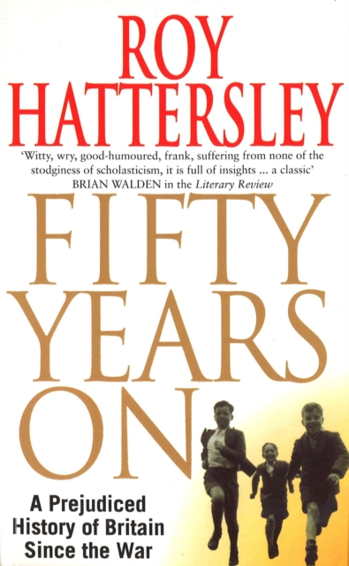 50 Years On : A Prejudiced History of Britain Since the War, Paperback / softback Book
