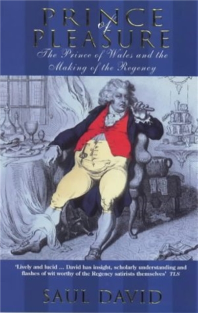 Prince Of Pleasure : The Prince of Wales and the Making of the Regency, Paperback / softback Book