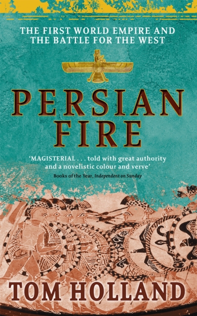 Persian Fire : The First World Empire, Battle for the West - 'Magisterial' Books of the Year, Independent, Paperback / softback Book