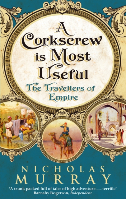 A Corkscrew Is Most Useful : The Travellers of Empire, Paperback / softback Book