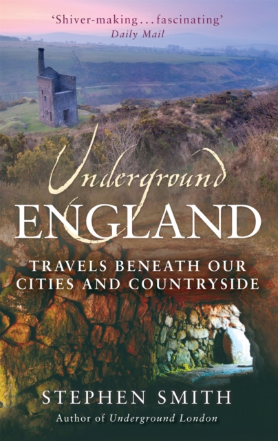 Underground England : Travels Beneath Our Cities and Country, Paperback / softback Book