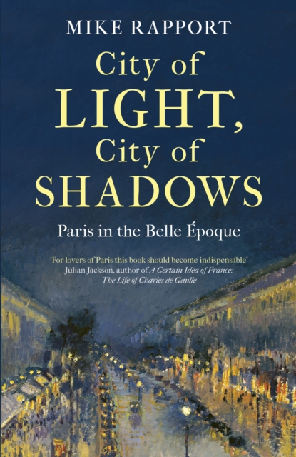 City of Light, City of Shadows : Paris in the Belle Epoque, Hardback Book