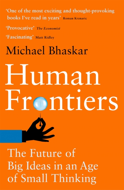 Human Frontiers : The Future of Big Ideas in an Age of Small Thinking, Paperback / softback Book