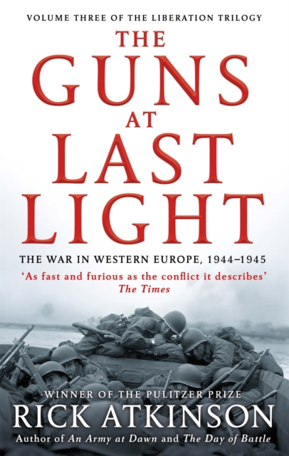 The Guns at Last Light : The War in Western Europe, 1944-1945, Paperback / softback Book