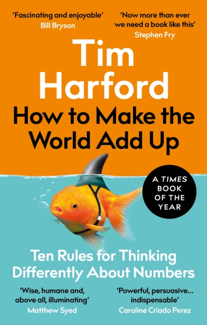 How to Make the World Add Up : Ten Rules for Thinking Differently About Numbers, Paperback / softback Book
